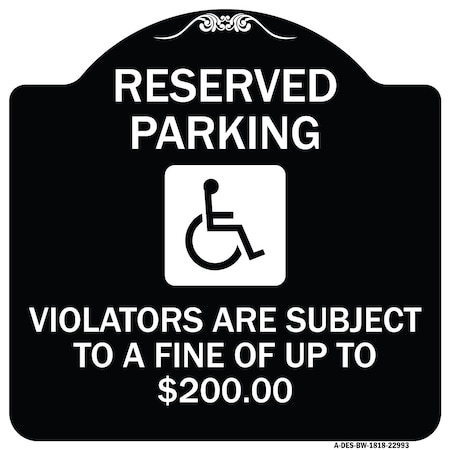 Signmission Reserved Parking Violators Are Subject to Fine of Up to $200 Aluminum Sign, 18" x 18", BW-1818-22993 A-DES-BW-1818-22993